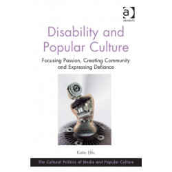 Disability and Popular Culture: Focusing Passion, Creating Community and Expressing Defiance
