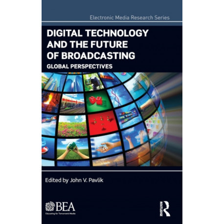 Digital Technology and the Future of Broadcasting: Global Perspectives