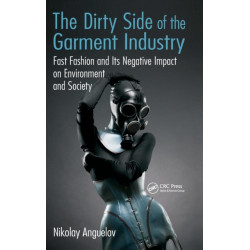 The Dirty Side of the Garment Industry: Fast Fashion and Its Negative Impact on Environment and Society