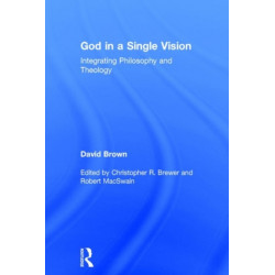 God in a Single Vision: Integrating Philosophy and Theology