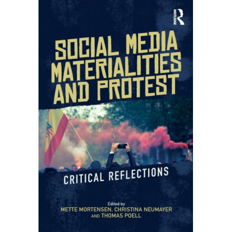 Social Media Materialities and Protest: Critical Reflections