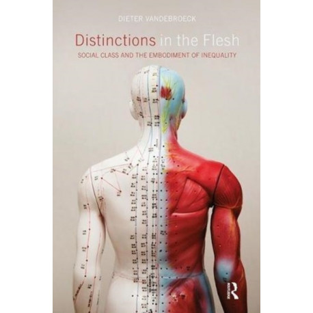 Distinctions in the Flesh: Social Class and the Embodiment of Inequality