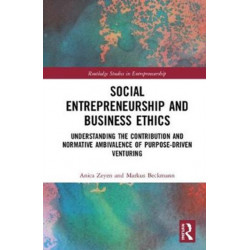 Social Entrepreneurship and Business Ethics: Understanding the Contribution and Normative Ambivalence of Purpose-driven Venturing