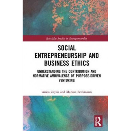 Social Entrepreneurship and Business Ethics: Understanding the Contribution and Normative Ambivalence of Purpose-driven Venturing