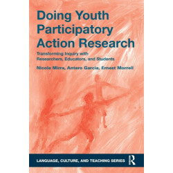Doing Youth Participatory Action Research: Transforming Inquiry with Researchers, Educators, and Students