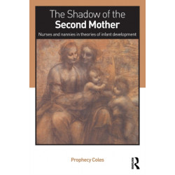 The Shadow of the Second Mother: Nurses and nannies in theories of infant development
