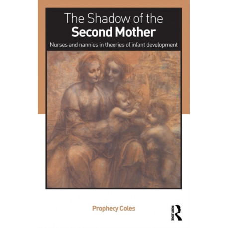 The Shadow of the Second Mother: Nurses and nannies in theories of infant development