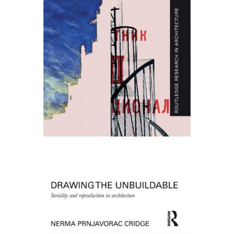 Drawing the Unbuildable: Seriality and Reproduction in Architecture