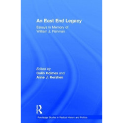 An East End Legacy: Essays in Memory of William J Fishman
