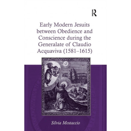 Early Modern Jesuits between Obedience and Conscience during the Generalate of Claudio Acquaviva (1581-1615)
