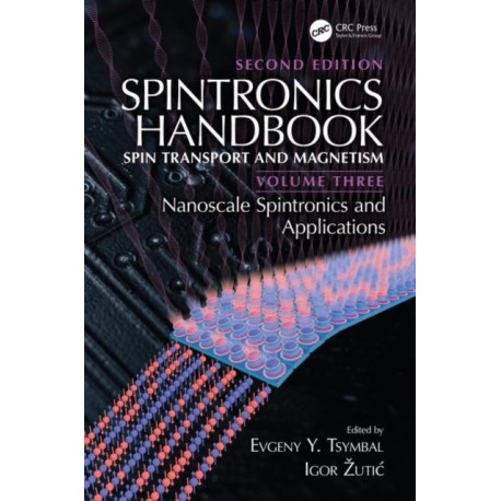 Spintronics Handbook, Second Edition: Spin Transport and Magnetism: Volume Three: Nanoscale Spintronics and Applications