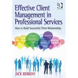 Effective Client Management in Professional Services: How to Build Successful Client Relationships