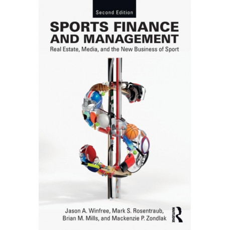 Sports Finance and Management: Real Estate, Media, and the New Business of Sport, Second Edition