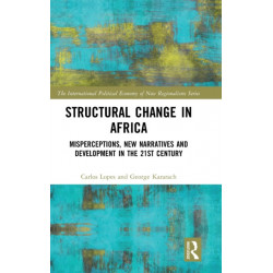 Structural Change in Africa: Misperceptions, New Narratives and Development in the 21st Century