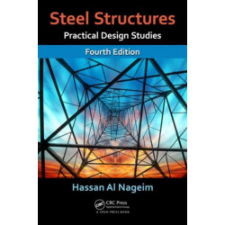 Steel Structures: Practical Design Studies, Fourth Edition