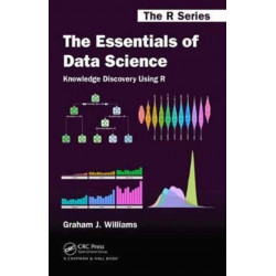 The Essentials of Data Science: Knowledge Discovery Using R: Knowledge Discovery Using R