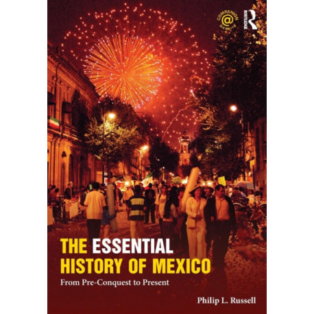The Essential History of Mexico: From Pre-Conquest to Present