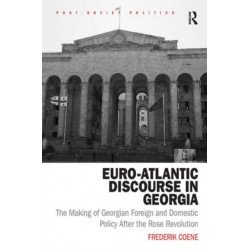 Euro-Atlantic Discourse in Georgia: The Making of Georgian Foreign and Domestic Policy After the Rose Revolution