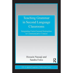 Teaching Grammar in Second Language Classrooms: Integrating Form-Focused Instruction in Communicative Context