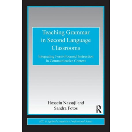 Teaching Grammar in Second Language Classrooms: Integrating Form-Focused Instruction in Communicative Context