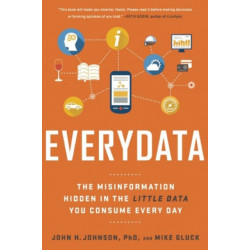 Everydata: The Misinformation Hidden in the Little Data You Consume Every Day