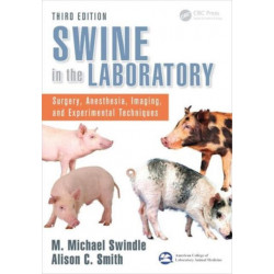 Swine in the Laboratory: Surgery, Anesthesia, Imaging, and Experimental Techniques, Third Edition