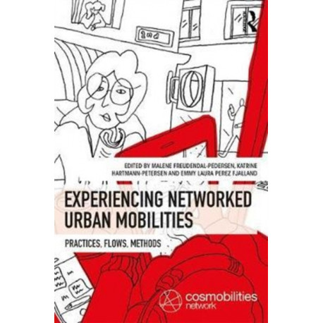 Experiencing Networked Urban Mobilities: Practices, Flows, Methods