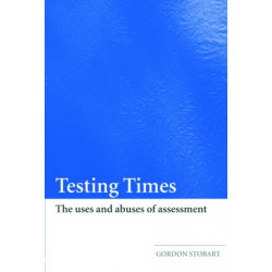 Testing Times: The Uses and Abuses of Assessment