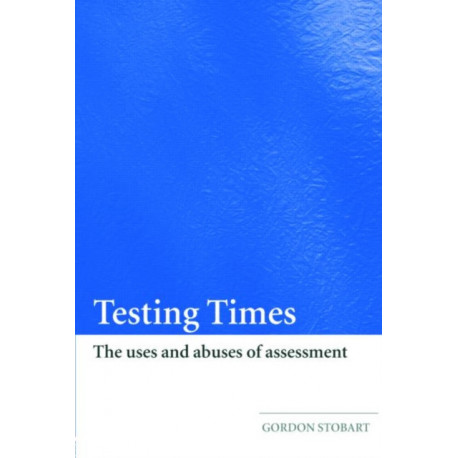 Testing Times: The Uses and Abuses of Assessment