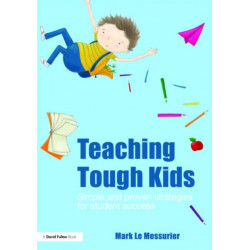 Teaching Tough Kids: Simple and Proven Strategies for Student Success