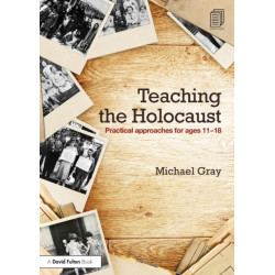Teaching the Holocaust: Practical approaches for ages 11–18