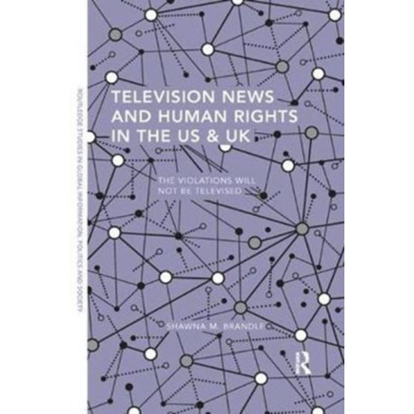 Television News and Human Rights in the US & UK: The Violations Will Not Be Televised