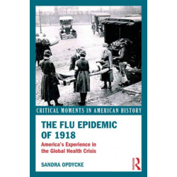 The Flu Epidemic of 1918: America's Experience in the Global Health Crisis