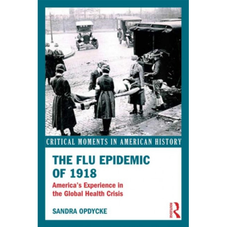 The Flu Epidemic of 1918: America's Experience in the Global Health Crisis
