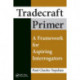 Tradecraft Primer: A Framework for Aspiring Interrogators