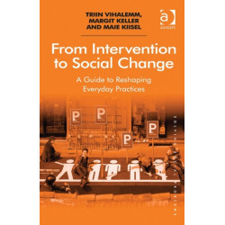 From Intervention to Social Change: A Guide to Reshaping Everyday Practices
