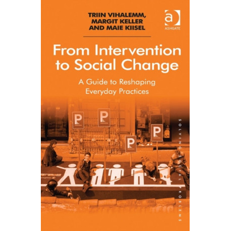 From Intervention to Social Change: A Guide to Reshaping Everyday Practices