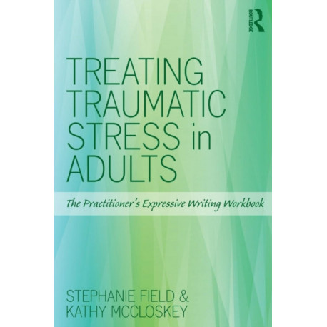 Treating Traumatic Stress in Adults: The Practitioner’s Expressive Writing Workbook