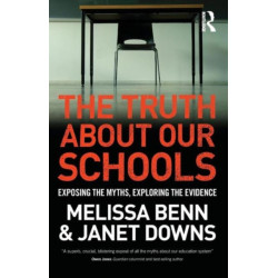 The Truth About Our Schools: Exposing the myths, exploring the evidence