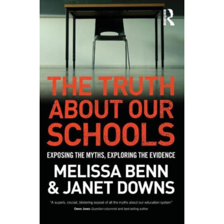 The Truth About Our Schools: Exposing the myths, exploring the evidence
