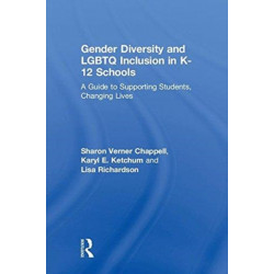 Gender Diversity and LGBTQ Inclusion in K-12 Schools: A Guide to Supporting Students, Changing Lives