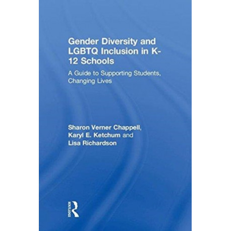 Gender Diversity and LGBTQ Inclusion in K-12 Schools: A Guide to Supporting Students, Changing Lives