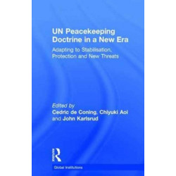 UN Peacekeeping Doctrine in a New Era: Adapting to Stabilisation, Protection and New Threats