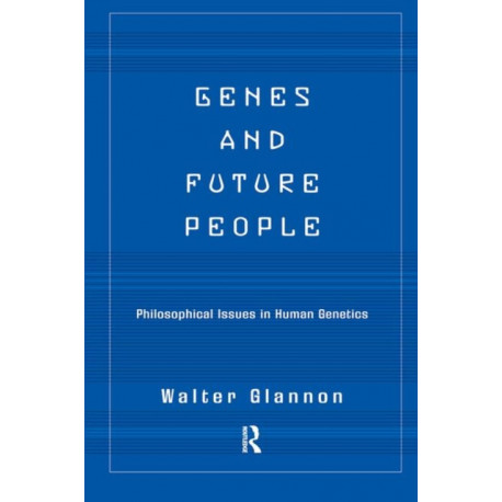 Genes And Future People: Philosophical Issues In Human Genetics