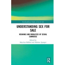 Understanding Sex for Sale: Meanings and Moralities of Sexual Commerce