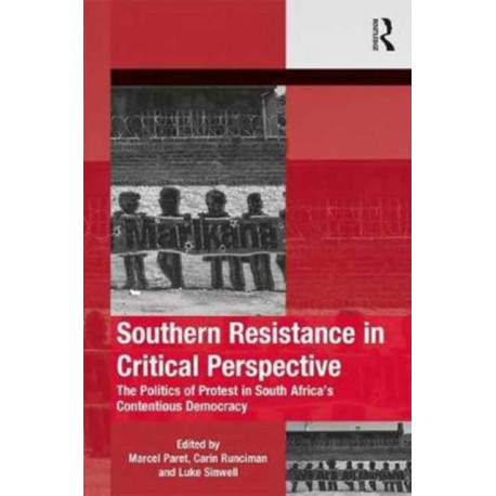 Southern Resistance in Critical Perspective: The Politics of Protest in South Africa's Contentious Democracy