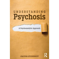 Understanding Psychosis: A Psychoanalytic Approach