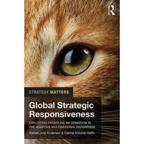 Global Strategic Responsiveness: Exploiting Frontline Information in the Adaptive Multinational Enterprise