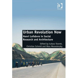 Urban Revolution Now: Henri Lefebvre in Social Research and Architecture