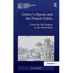 Gretry's Operas and the French Public: From the Old Regime to the Restoration